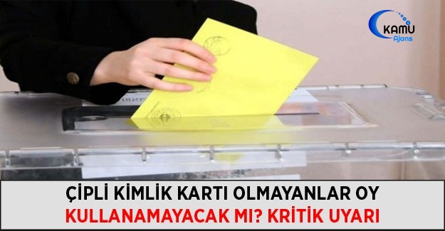Çipli Kimlik Kartı Olmayanlar Oy Kullanamayacak Mı?