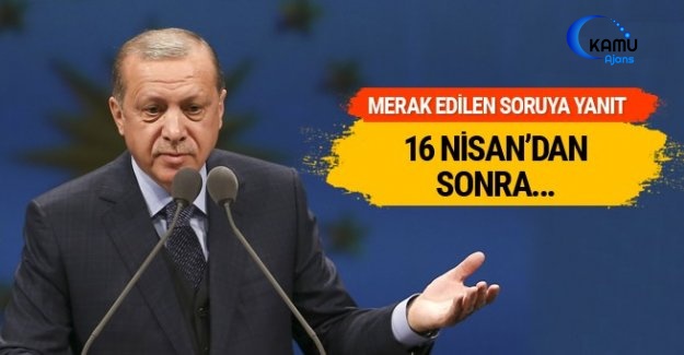 Erdoğan Açıkladı: 16 Nisan'dan Sonra...
