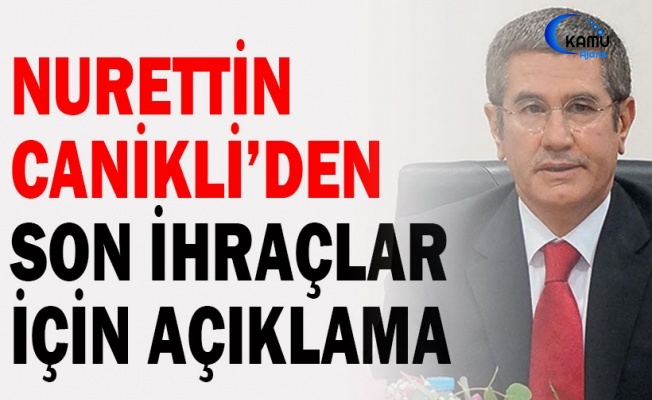 Canikli'den FETÖ İhraçları Açıklaması
