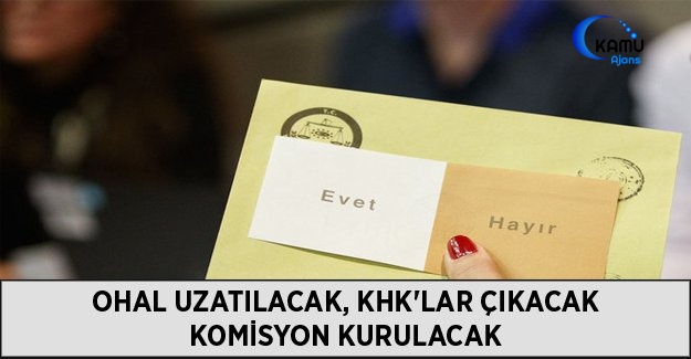 OHAL Uzatılacak, KHK'lar Çıkacak, Komisyon Kurulacak