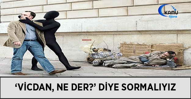 ‘Vicdan, Ne Der?’ Diye Sormalıyız