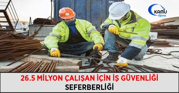 26.5 Milyon Çalışan İçin İş Güvenliği Seferberliği