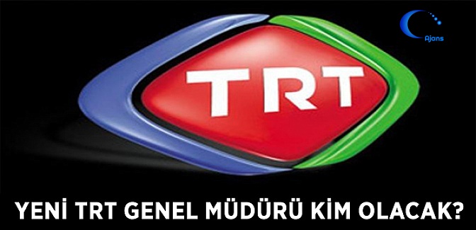 Yeni TRT Genel Müdürü Kim Olacak?