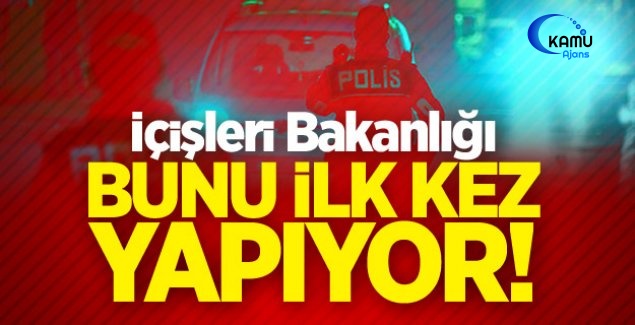 İçişleri Bakanlığı Bunu İlk Kez Yapıyor!
