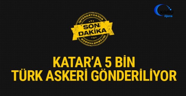 Katar'a 5 Bin Türk Askeri Gönderiliyor