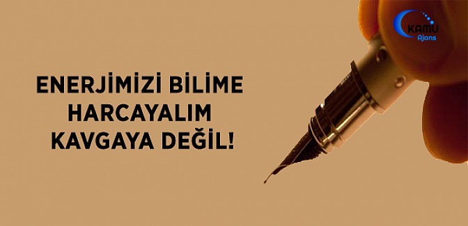 Enerjimizi Bilime Harcayalım, Kavgaya Değil