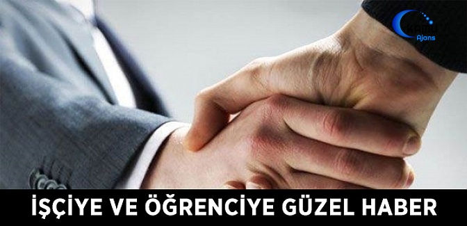 İşçiye ve Öğrenciye Güzel Haber
