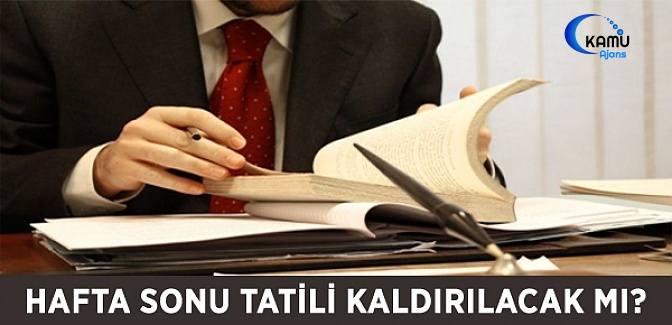 Hafta Sonu Tatili Kaldırılacak Mı?
