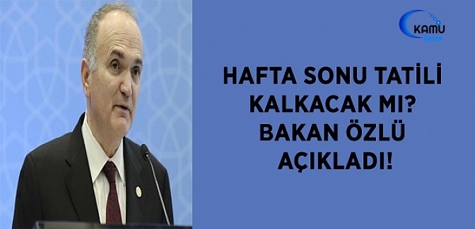 Bakan Özlü'den Hafta Sonu Tatili Açıklaması