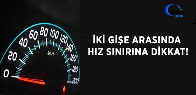 İki Gişe Arasında Hız Sınırına Dikkat!