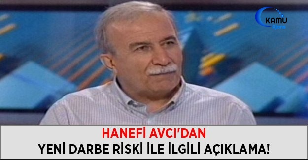 Hanefi Avcı'dan Yeni Darbe Riski İle İlgili Açıklama!