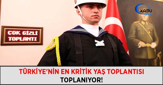 Türkiye'nin En Kritik YAŞ Toplantısı Toplanıyor!