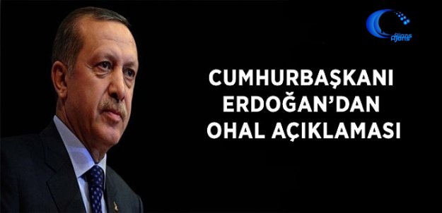 Cumhurbaşkanı Erdoğan'ın OHAL Açıklaması!