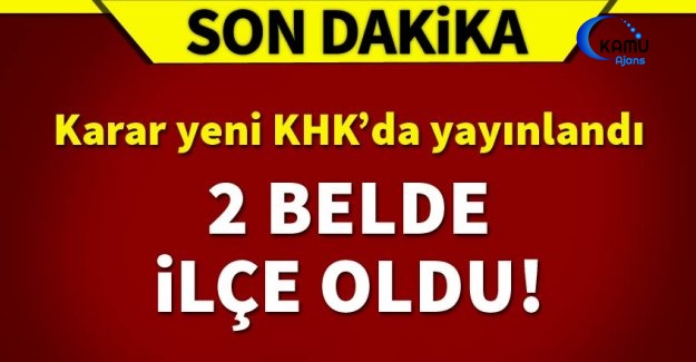 Yeni KHK İle İki Belde İlçe Yapıldı