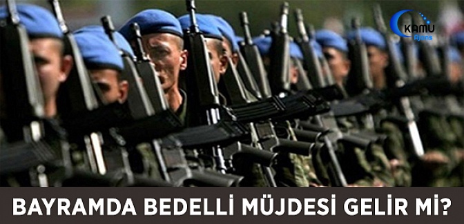Bayramda Bedelli Müjdesi Gelir Mi?