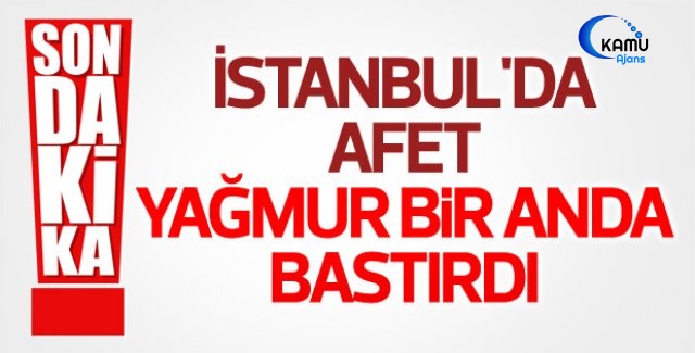 İstanbul'da Sağanak Yağış Şiddetli Başladı