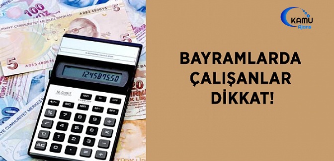 Bayramlarda Çalışan Herkes Zamlı Ücret Alır