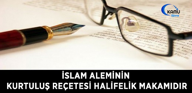 İslam Aleminin Kurtuluş Reçetesi Halifelik Makamıdır