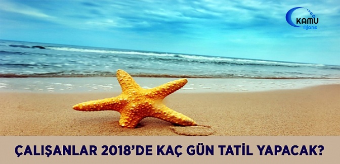 Çalışanlar 2018'de Kaç Gün Tatil Yapacak?