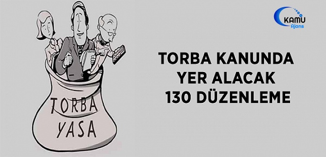 Torba Kanunda Yer Alacak Olan 130 Düzenleme