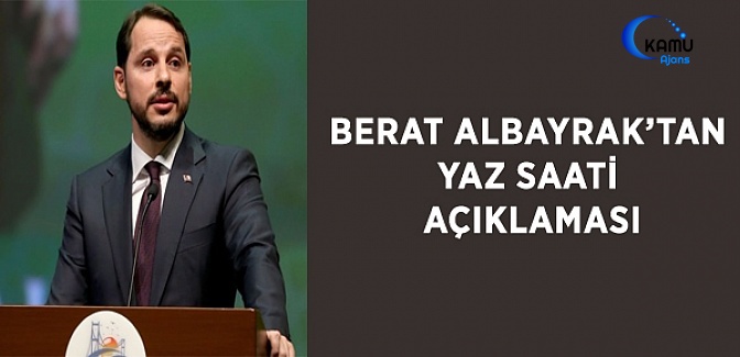 Berat Albayrak'tan Yaz Saati Açıklaması