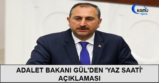Adalet Bakanı Gül'den 'Yaz Saati' Açıklaması