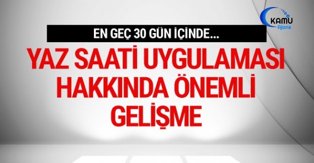 Yaz Saati Uygulamasında Önemli Gelişme En Geç 30 Gün İçinde