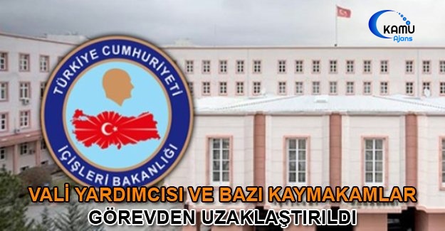Vali Yardımcısı Ve Bazı Kaymakamlar Görevden Uzaklaştırıldı