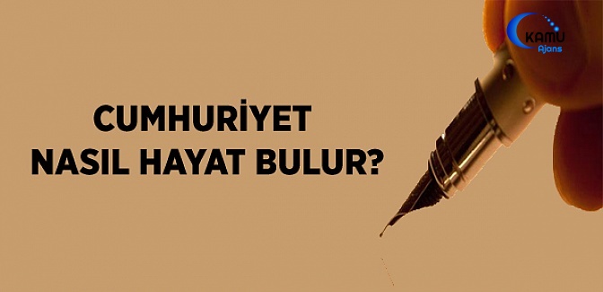 Cumhuriyet, Nasıl  Hayat Bulur?