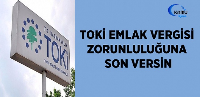 TOKİ Emlak Vergisi Zorunluluğuna Son Versin
