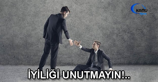 İyiliği Unutmayın!..