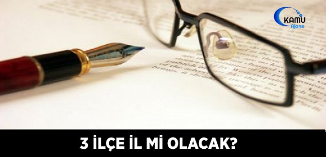 3 İlçe İl Mi Olacak?