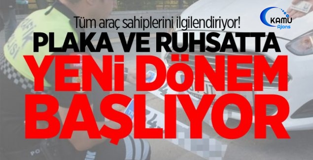 Plaka Ve Ruhsatta Yeni Dönem Başlıyor