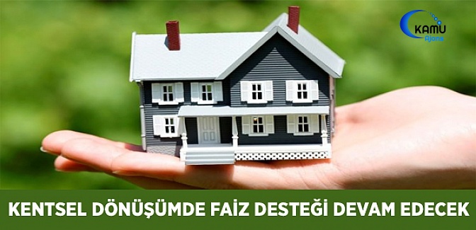 Kentsel Dönüşümde Faiz Desteği 2018 Yılında Devam Edecek