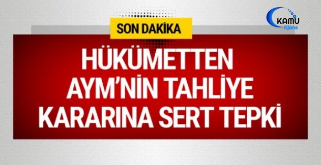 AYM'nin Tahliye Kararına Hükümetten İlk Açıklama