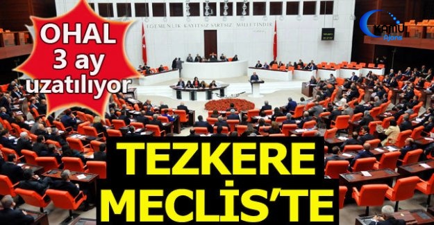 OHAL Tezkeresi TBMM'ye Gönderildi
