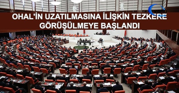 OHAL'in Uzatılmasına İlişkin Tezkere Görüşülmeye Başlandı