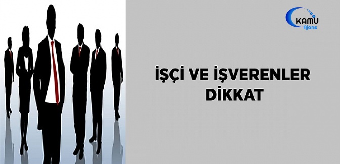 İşçi ve İşverenler Dikkat