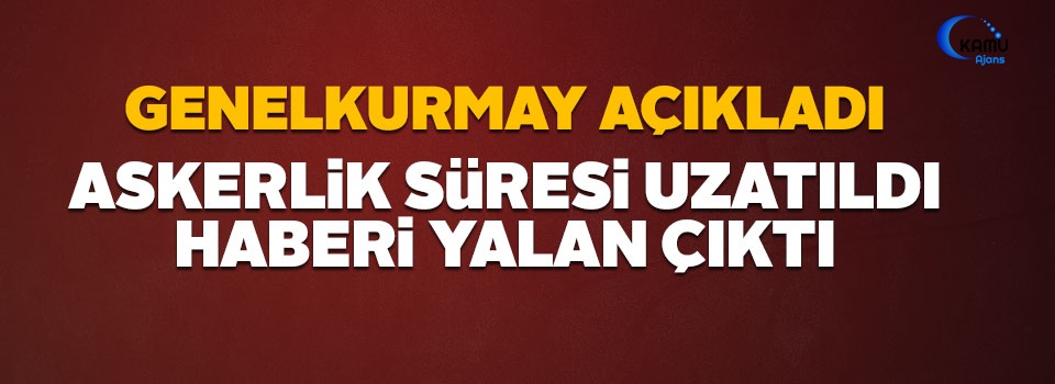 Askerlik Süresi Uzatıldı Haberi Yalan Çıktı