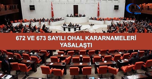 672 Ve 673 Sayılı OHAL Kararnameleri Yasalaştı
