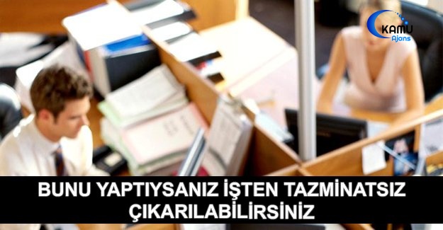 Bunu Yaptıysanız İşten Tazminatsız Çıkarılabilirsiniz