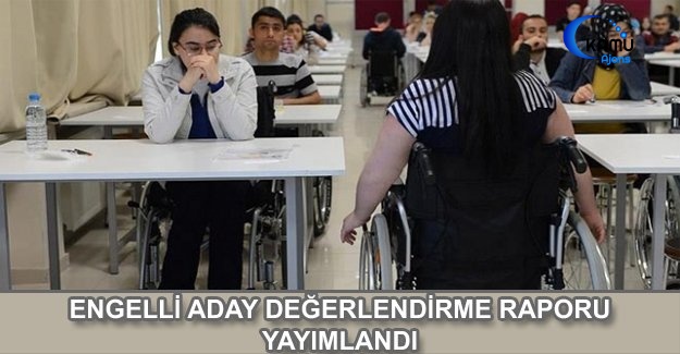 Engelli Aday Değerlendirme Raporu yayımlandı