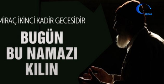 Miraç Gecesinde Kılınacak Namaz (Tespih Namazı) Nasıl Kılınır? 2019 Miraç Kandili İbadetleri