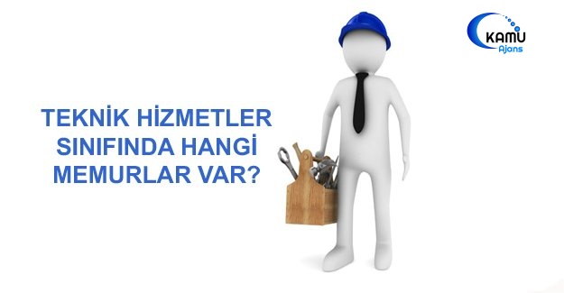 Teknik Hizmetler Sınıfında Hangi Memurlar Var?