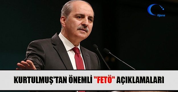 Kurtulmuş'tan Önemli "FETÖ" Açıklamaları