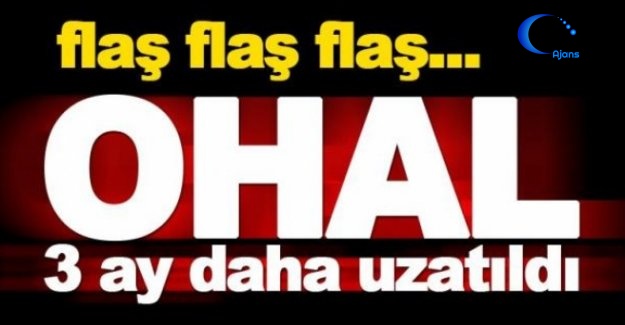 OHAL 3 Ay Daha Uzatıldı