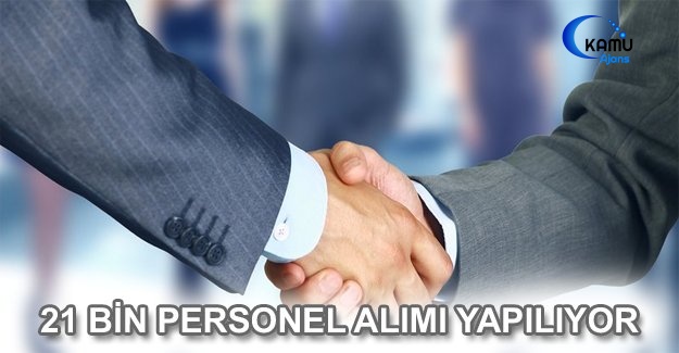 21 Bin Personel Alımı Yapılıyor