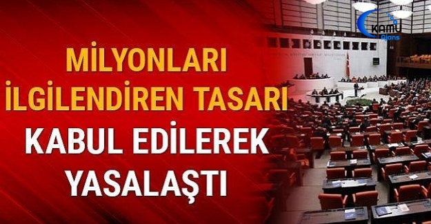 Milyonları İlgilendiren Tasarı Kabul Edildi