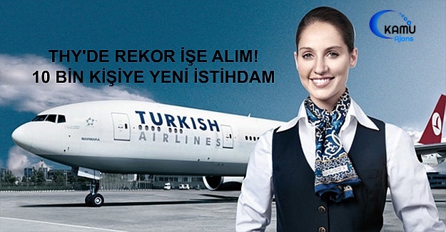 THY'de Rekor İşe Alım! 10 Bin Kişiye Yeni İstihdam