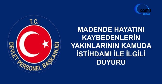 Madende Hayatını Kaybedenlerin Yakınlarının Kamuda İstihdamı İle İlgili Duyuru